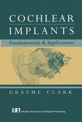 Cochlear Implants: Fundamentals and Applications - Clark, Graeme