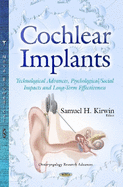 Cochlear Implants: Technological Advances, Psychological/Social Impacts and Long-Term Effectiveness