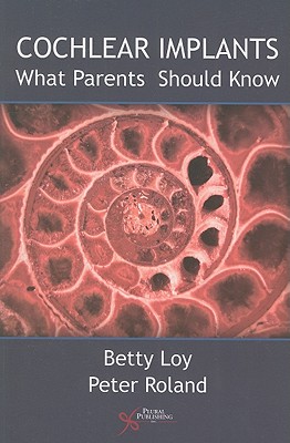 Cochlear Implants: What Parents Should Know - Loy, Betty