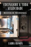 Coci�ando a Toda Velocidade: Receitas de Microondas