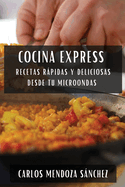 Cocina Express: Recetas R�pidas y Deliciosas desde tu Microondas