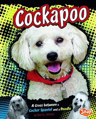 Cockapoo: A Cross Between a Cocker Spaniel and a Poodle - Johnson, Sheri A, and Dewey, Tanya (Consultant editor)