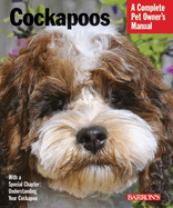 Cockapoos: Everything about Purchase, Care, Nutrition, Behavior, and Training