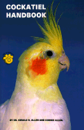 Cockatiel Handbook - Allen, Gerald R, Dr., and Allen, Connie