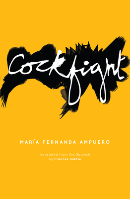 Cockfight - Ampuero, Maria Fernanda, and Riddle, Frances (Translated by)