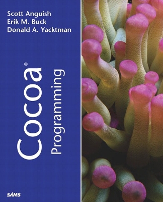 Cocoa Programming - Buck, Erik M, and Anguish, Scott, and Yacktman, Donald A
