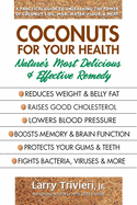 Coconuts for Your Health: Nature's Most Delicious & Effective Remedy