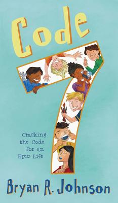 Code 7: Cracking the Code for an Epic Life - Johnson, Bryan R, and Liu, Cynthea (Editor)