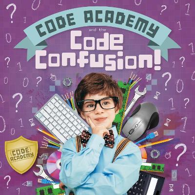 Code Academy and the Code Confusion! - Holmes, Kirsty, and Rippengill, Danielle (Designer)