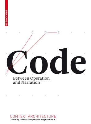 Code: Between Operation and Narration - Gleiniger, Andrea (Editor), and Vrachliotis, Georg (Editor)