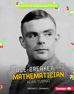 Code-Breaker and Mathematician Alan Turing - Schwartz, Heather E
