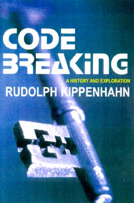 Code Breaking: A History and Exploration - Kippenhahn, Rudolph
