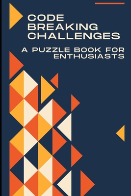 Code-Breaking Challenges: A Puzzle Book for Enthusiasts - Steele, Hunter