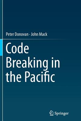 Code Breaking in the Pacific - Donovan, Peter, and Mack, John, Dr.
