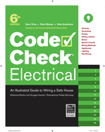 Code Check Electrical: An Illustrated Guide to Wiring a Safe House