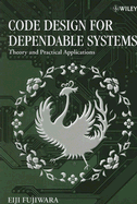 Code Design for Dependable Systems: Theory and Practical Applications