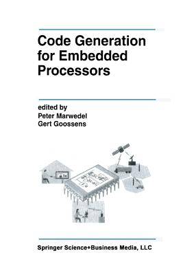 Code Generation for Embedded Processors - Marwedel, Peter (Editor), and Goossens, Gert (Editor)