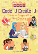 Code It! Create It!: Ideas & Inspiration for Coding