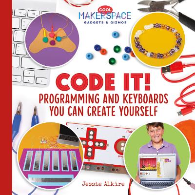Code It! Programming and Keyboards You Can Create Yourself - Alkire, Jessie
