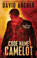 Code Name Camelot - A Noah Wolf Thriller
