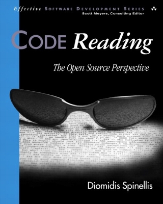 Code Reading: The Open Source Perspective - Ross Venables, and John Fuller (Editor), and Spinellis, Diomidis