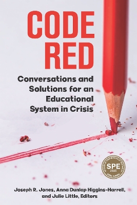 Code Red: Conversations and Solutions for an Educational System in Crisis - Jones, Joseph R (Editor), and Higgins-Harrell, Anna Dunlap (Editor), and Little, Julie A (Editor)