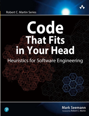 Code That Fits in Your Head: Heuristics for Software Engineering - Seemann, Mark