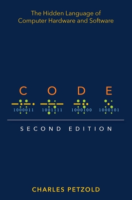 Code: The Hidden Language of Computer Hardware and Software - Petzold, Charles