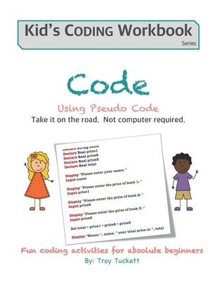 Code Using Pseudo Code: Fun coding activities for absolute beginners - Tuckett, Troy