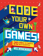 Code Your Own Games!: 20 Games to Create with Scratch