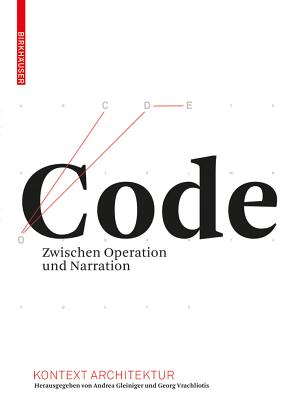 Code: Zwischen Operation Und Narration - Gleiniger, Andrea (Editor), and Vrachliotis, Georg (Editor)