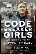 Codebreaker Girls: A Secret Life at Bletchley Park