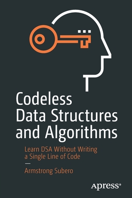 Codeless Data Structures and Algorithms: Learn Dsa Without Writing a Single Line of Code - Subero, Armstrong