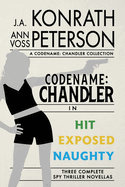 Codename: Chandler, the Beginning Three Complete Thriller Stories Hit, Exposed, Naughty