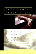 Codependent Forevermore: The Invention of Self in a Twelve Step Group