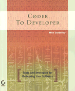 Coder to Developer: Tools and Strategies for Delivering Your Software