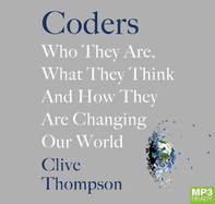 Coders: Who They Are, What They Think and How They Are Changing Our World