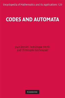 Codes and Automata - Berstel, Jean, and Perrin, Dominique, and Reutenauer, Christophe