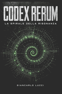 Codex Rerum: La Spirale della Risonanza: Edizione Integrale Evolutiva (Release 2026.4)