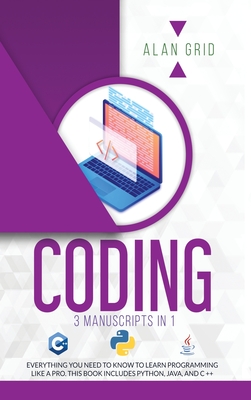 Coding: All the Basic Need to Learn Programming Like a Pro. This Book Includes Python, Java, and C ++ - Grid, Alan