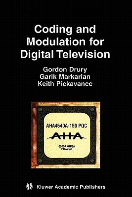 Coding and Modulation for Digital Television - Drury, Gordon M., and Markarian, Garik, and Pickavance, Keith
