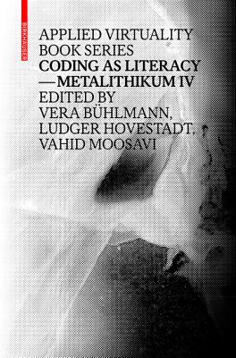 Coding as Literacy: Metalithikum IV - B�hlmann, Vera (Editor), and Hovestadt, Ludger (Editor), and Moosavi, Vahid (Editor)