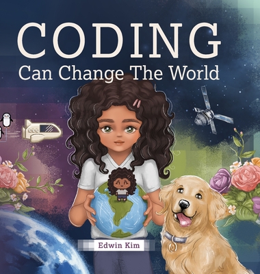 Coding Can Change the World - Kim, Edwin, and Jih, Priscilla (Editor)