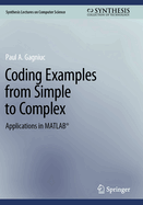 Coding Examples from Simple to Complex: Applications in MATLAB�