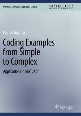 Coding Examples from Simple to Complex: Applications in MATLAB� - Gagniuc, Paul A.