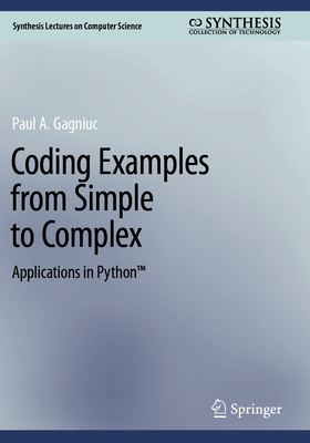 Coding Examples from Simple to Complex: Applications in PythonTM - Gagniuc, Paul A.