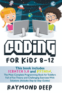 Coding For Kids 8-12: This Book Includes: Scratch 3.0 And Python. The Most Complete Programming Book For Toddlers Full Of Fun Theory And Challenging Exercises With Solutions (Includes Step By Step Guides)