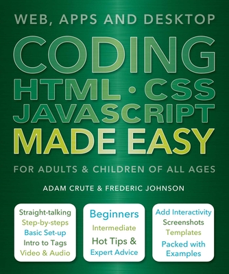 Coding HTML CSS JavaScript Made Easy: Web, Apps and Desktop - Crute, Adam, and Johnson, Frederic