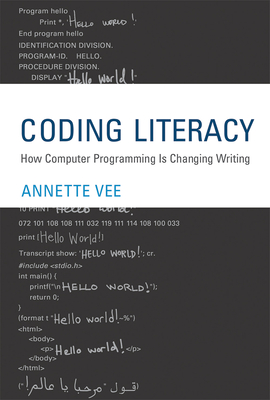 Coding Literacy: How Computer Programming Is Changing Writing - Vee, Annette