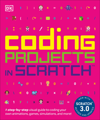 Coding Projects in Scratch: A Step-By-Step Visual Guide to Coding Your Own Animations, Games, Simulations - Woodcock, Jon